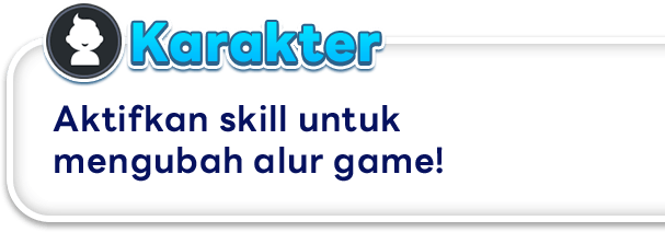Karakter Aktifkan skill untuk mengubah alur game!