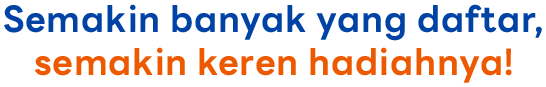 Semakin banyak yang daftar, semakin keren hadiahnya!